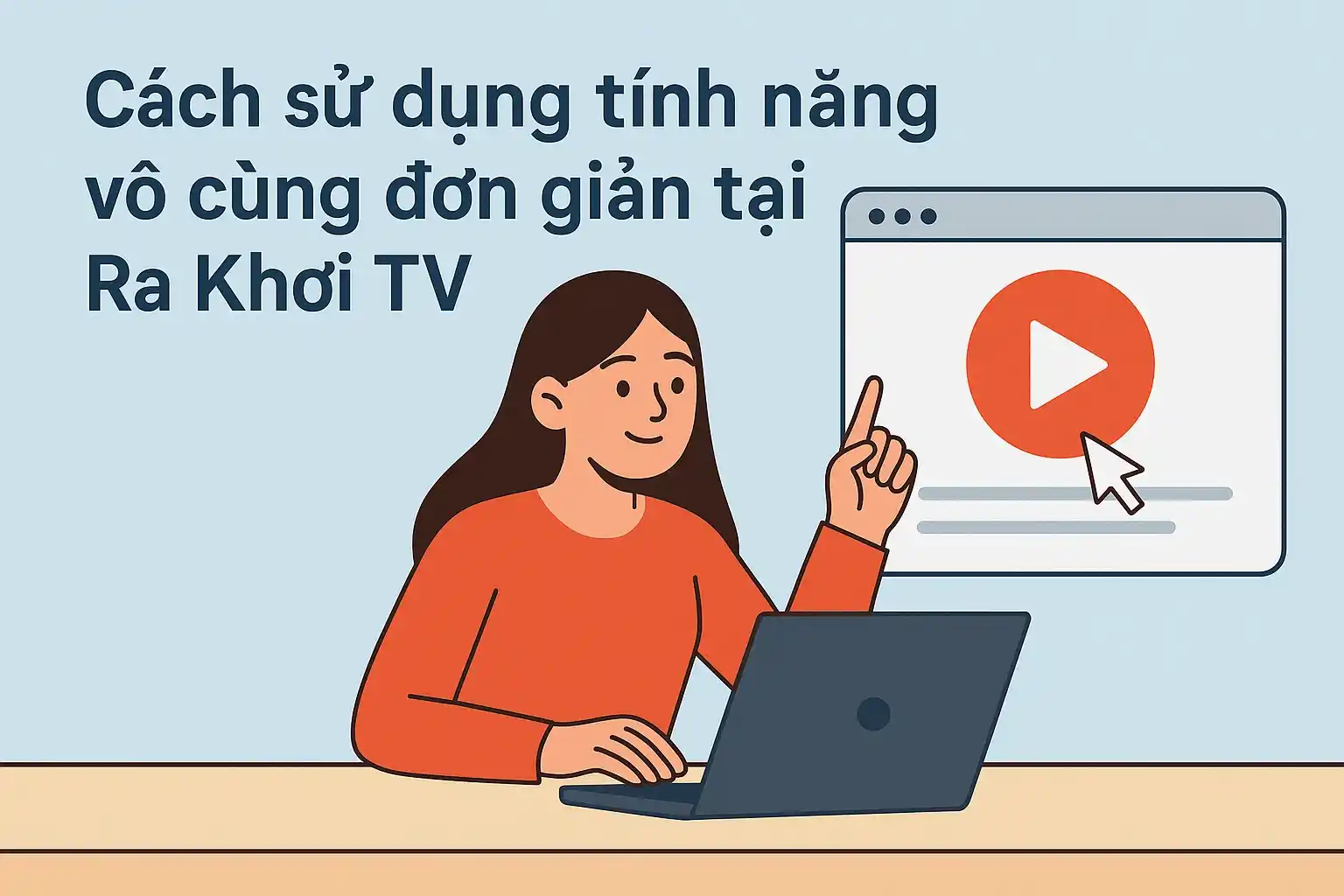 Cách sử dụng tính năng vô cùng đơn giản tại Ra Khơi TV