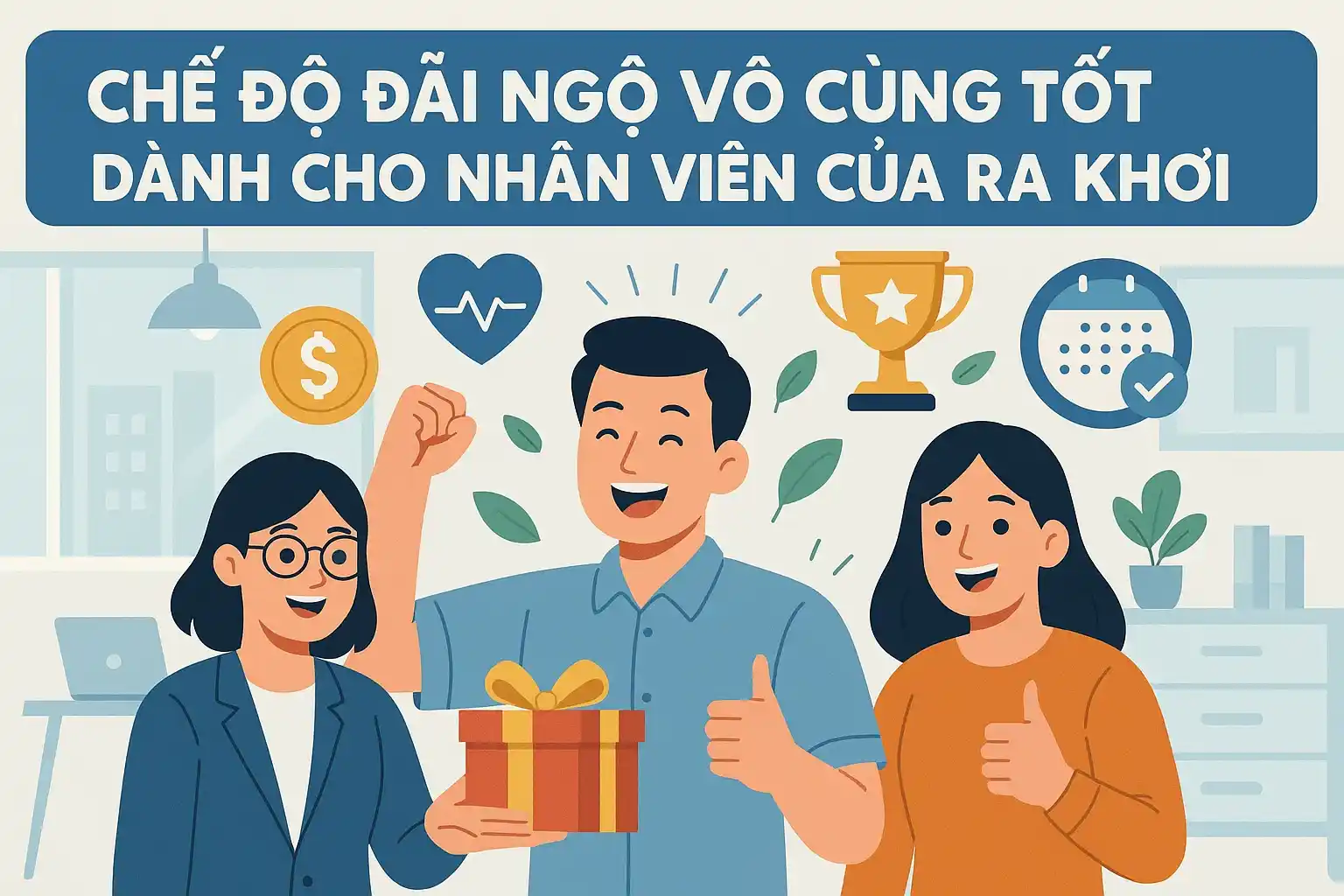 Chế độ đãi ngộ vô cùng tốt dành cho nhân viên của Ra Khơi