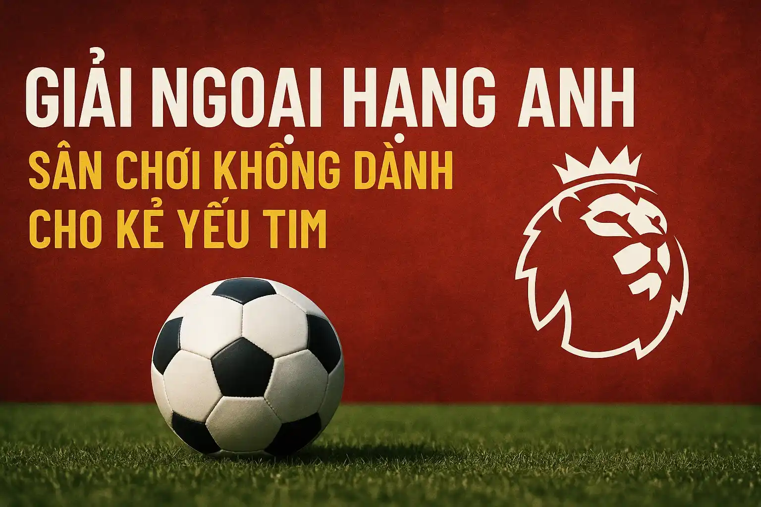 Giải Ngoại hạng Anh: Sân chơi không dành cho kẻ yếu tim