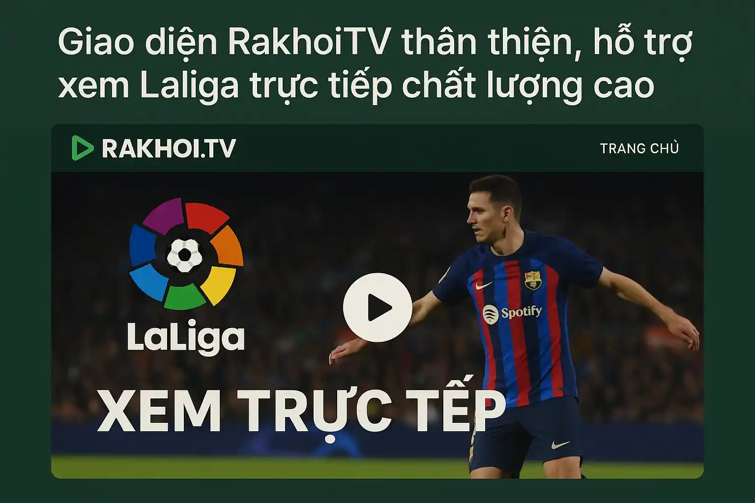 Giao diện RakhoiTV thân thiện, hỗ trợ xem Laliga trực tiếp chất lượng cao