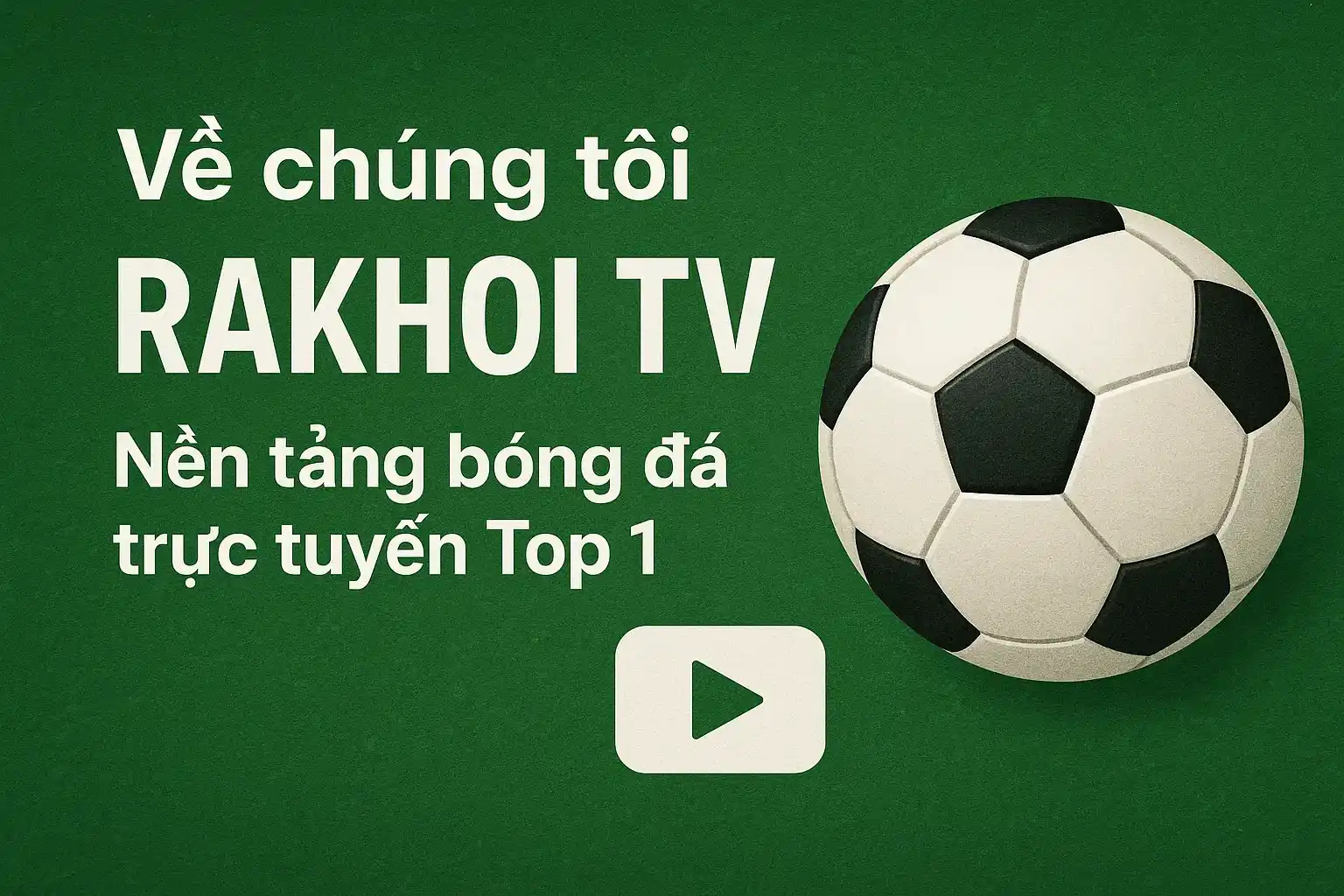 Về chúng tôi Rakhoi TV nền tảng bóng đá trực tuyến top 1